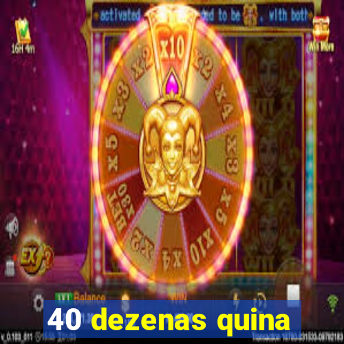 40 dezenas quina